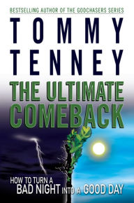 Title: The Ultimate Comeback: How to Turn a Bad Night Into a Good Day, Author: Tommy Tenney