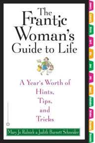 Title: The Frantic Woman's Guide to Life: A Year's Worth of Hints, Tips, and Tricks, Author: Mary Jo Rulnick