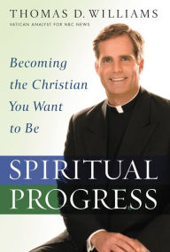 Title: Spiritual Progress: Becoming the Christian You Want to Be, Author: Thomas D. Williams