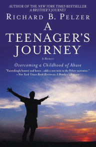 Title: A Teenager's Journey: Overcoming a Childhood of Abuse, Author: Richard B. Pelzer