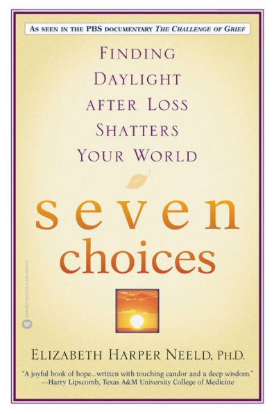 Seven Choices: Finding Daylight after Loss Shatters Your World