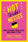 Hot (broke) Messes: How to Have Your Latte and Drink It Too