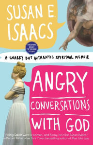 Title: Angry Conversations with God: A Snarky but Authentic Spiritual Memoir, Author: Susan E. Isaacs