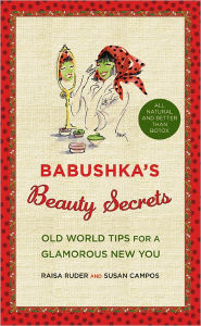Title: Babushka's Beauty Secrets: Old World Tips for a Glamorous New You, Author: Raisa Ruder