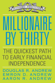 Title: Millionaire by Thirty: The Quickest Path to Early Financial Independence, Author: Douglas R. Andrew