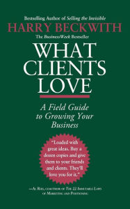 Title: What Clients Love: A Field Guide to Growing Your Business, Author: Harry Beckwith