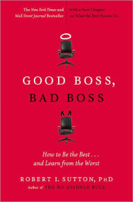 Title: Good Boss, Bad Boss: How to Be the Best...and Learn from the Worst, Author: Robert I. Sutton PhD