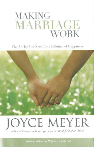 Making Marriage Work: The Advice You Need for a Lifetime of Happiness