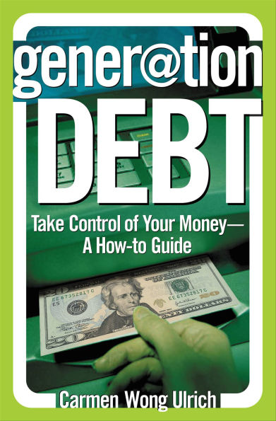 Generation Debt: Take Control of Your Money-A How-to Guide