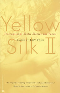 Title: Yellow Silk II: International Erotic Stories and Poems, Author: Lily Pond