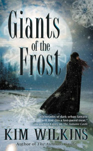 Title: Giants of the Frost, Author: Kim Wilkins
