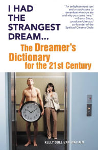 Title: I Had the Strangest Dream...: The Dreamer's Dictionary for the 21st Century, Author: Kelly Sullivan Walden