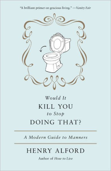 Would It Kill You to Stop Doing That: A Modern Guide to Manners