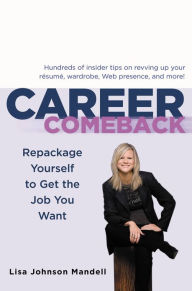 Title: Career Comeback: Repackage Yourself to Get the Job You Want, Author: Lisa Johnson Mandell