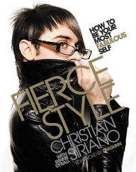 Title: Fierce Style: How to Be Your Most Fabulous Self, Author: Christian Siriano