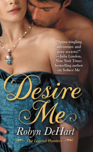 Title: Desire Me (Legend Hunters Series #2), Author: Robyn DeHart