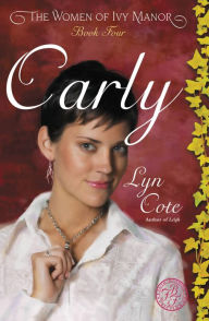 Title: Carly (Women of Ivy Manor Series #4), Author: Lyn Cote