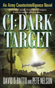 Title: CI: Dark Target: An Army Counterintelligence Novel, Author: David DeBatto