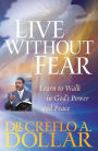 Live Without Fear: Learn to Walk in God's Power and Peace