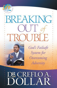 Title: Breaking Out of Trouble: God's Failsafe System for Overcoming Adversity, Author: Creflo Dollar