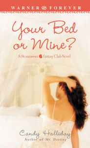 Title: Your Bed or Mine?, Author: Candy Halliday