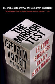Title: The Mirror Test: Is Your Business Really Breathing?, Author: Jeffrey W. Hayzlett