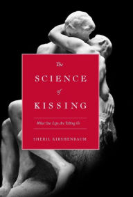 Title: The Science of Kissing: What Our Lips Are Telling Us, Author: Sheril Kirshenbaum