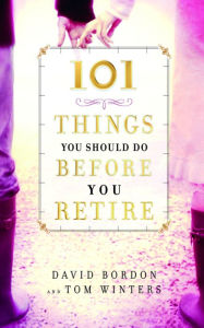 Title: 101 Things You Should Do Before You Retire, Author: David Bordon