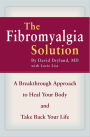 The Fibromyalgia Solution: A Breakthrough Approach to Heal Your Body and Take Back Your Life