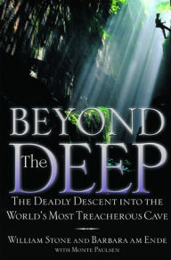 Title: Beyond the Deep: The Deadly Descent into the World's Most Treacherous Cave, Author: William Stone