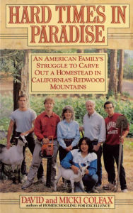 Title: Hard Times in Paradise: An American Family's Struggle to Carve Out a Homestead in California's Redwood, Author: David Colfax