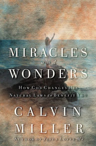 Title: Miracles and Wonders: How God Changes His Natural Laws to Benefit You, Author: Calvin Miller