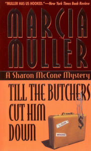 Title: Till the Butchers Cut Him Down (Sharon McCone Series #14), Author: Marcia Muller