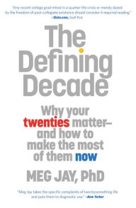 Title: The Defining Decade: Why Your Twenties Matter--And How to Make the Most of Them Now, Author: Meg Jay