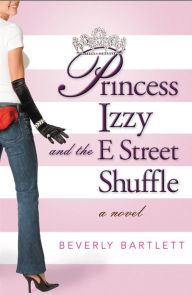 Title: Princess Izzy and the E Street Shuffle, Author: Beverly Bartlett