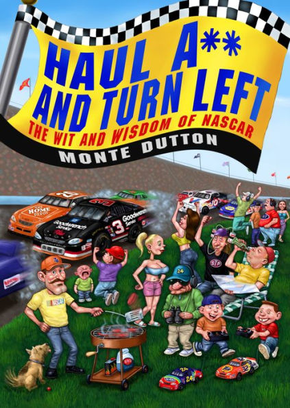 Haul A** and Turn Left: The Wit and Wisdom of NASCAR