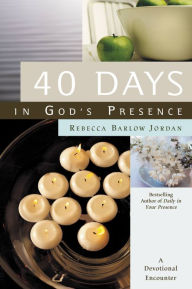 Title: 40 Days In God's Presence: A Devotional Encounter, Author: Rebecca Barlow Jordan