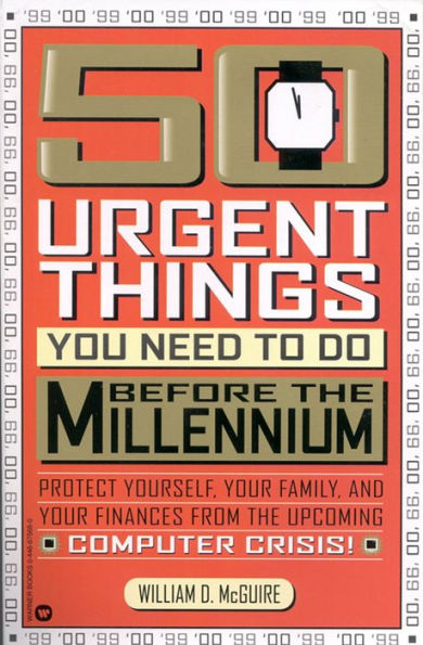 50 Urgent Things You Need to Do Before the Millennium: Protect Yourself, Your Family, and Your Finances from the Upcoming Computer Crisis!