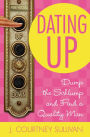 Dating Up: Dump the Schlump and Find a Quality Man