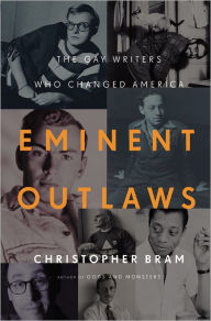 Title: Eminent Outlaws: The Gay Writers Who Changed America, Author: Christopher Bram