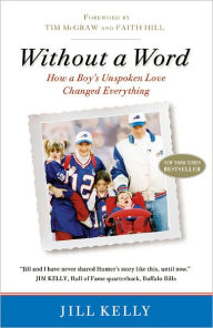 Title: Without a Word: How a Boy's Unspoken Love Changed Everything, Author: Jill Kelly