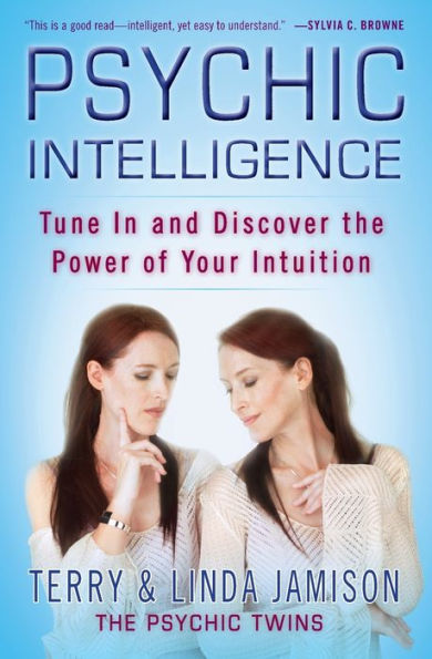 Psychic Intelligence: Tune and Discover the Power of Your Intuition