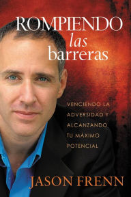 Title: Rompiendo las barreras: Venciendo la adversidad y alcanzando tu máximo potencial, Author: Jason Frenn