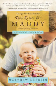 Title: Two Kisses for Maddy: A Memoir of Loss & Love, Author: Matt Logelin