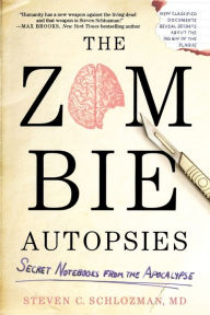 Title: The Zombie Autopsies: Secret Notebooks from the Apocalypse, Author: Steven C. Schlozman