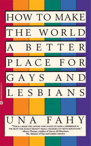 Title: How to Make the World a Better Place for Gays & Lesbians, Author: Una W Fahy