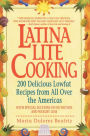 Latina Lite Cooking: 200 Delicious Lowfat Recipes form All Over the Americas