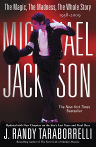 Title: MICHAEL JACKSON:: THE MAGIC, THE MADNESS, THE WHOLE STORY, 1958-2009, Author: J. Randy Taraborrelli