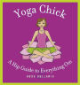 Yoga Chick: A Hip Guide to Everything Om