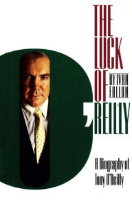 Title: Luck of O'Reilly: A Biography of Tony O'Reilly, Author: Ivan Fallon